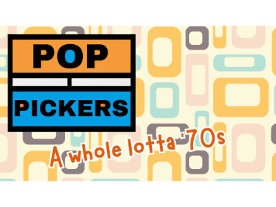 Pop-Pickers 3 – A Whole Lotta 70s