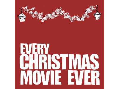 EVERY CHRISTMAS MOVIE EVER