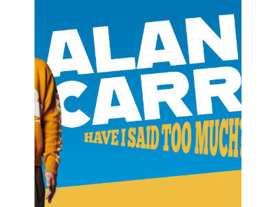 Alan Carr: Have I Said Too Much