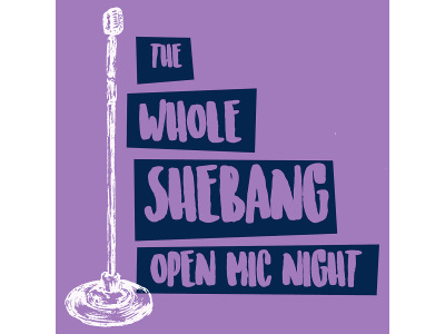 The Whole Shebang Open Mic Night - May