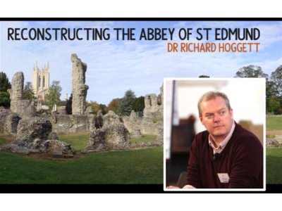 Reconstructing the Abbey of St Edmund - Dr Richard Hoggett