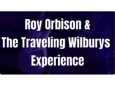 ROY ORBISON AND THE TRAVELING WILBURYS EXPERIENCE