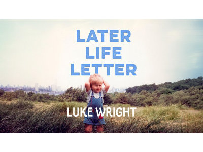 LATER LIFE LETTER - LUKE WRIGHT